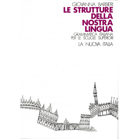 Le strutture della nostra lingua. Grammatica Italiana per le Scuole Superiori